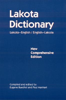 Lakota Dictionary: Lakota-English / English-Lakota, New Comprehensive Edition - Buechel, Eugene (Editor), and Manhart, Paul (Editor)