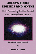 Lakota Sioux Legends and Myths: Native American Oral Traditions Recorded by Marie L. McLaughlin and Zitkala-Sa
