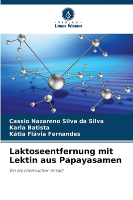 Laktoseentfernung mit Lektin aus Papayasamen - Silva Da Silva, Cassio Nazareno, and Batista, Karla, and Fernandes, Ktia Flvia