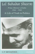 Lal Bahadur Shastri, Prime Minister of India 1964-1966: A Life of Truth in Politics