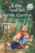 Lale und der wilde Garten - Die Abenteuer von Lale und Basti: Ein spannendes Buch ?ber Freundschaft f?r M?dchen und Jungen ab 8 Jahren