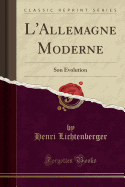 L'Allemagne Moderne: Son volution (Classic Reprint)