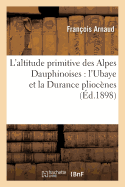 L'Altitude Primitive Des Alpes Dauphinoises: l'Ubaye Et La Durance Pliocnes