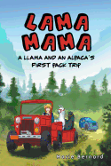 Lama Mama: A Llama and an Alpaca's First Pack Trip