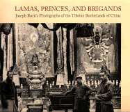 Lamas, Princes, and Brigands: Joseph Rockis Photographs of the Tibetan Borderlands of China - Aris, Michael, and Rock, Joseph, and Wagner, Jeffrey