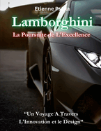 Lamborghini: La Poursuite de L'Excellence: Un Voyage A Travers L'Innovation et le Design
