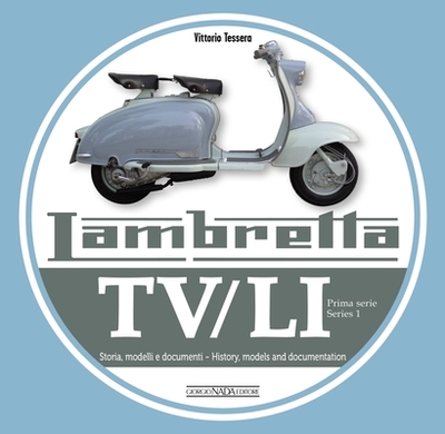 Lambretta TV/Li: Prima Serie - Series I: Storia, Modelli E Documenti/History, Models and Documentation - Tessera, Vittorio