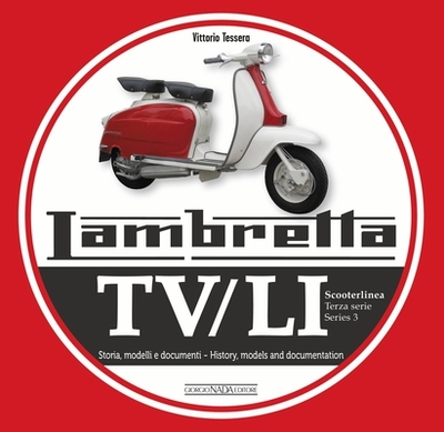 Lambretta Tv/Li Scooterlinea: Terza Serie Storia, Modelli E Ducumenti / Series 3 History, Models and Documentation - Tessera, Vittorio