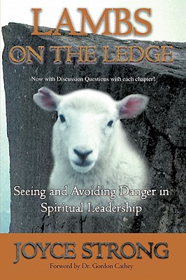 Lambs on the Ledge: Seeing and Avoiding Danger in Spiritual Leadership - Strong, Joyce