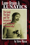 Lame Brains and Lunatics: The Good, the Bad, and the Forgotten of Silent Comedy
