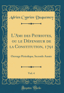 L'Ami Des Patriotes, Ou Le Defenseur de la Constitution, 1791, Vol. 4: Ouvrage Periodique, Seconde Annee (Classic Reprint)