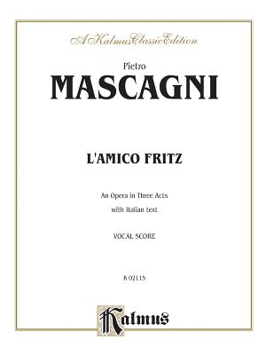 L'Amico Fritz (an Opera in Three Acts): Italian Language Edition, Vocal Score - Mascagni, Pietro (Composer)