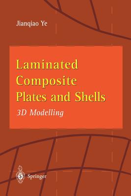 Laminated Composite Plates and Shells: 3D Modelling - Ye, Jianqiao