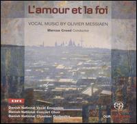 L'Amour et la Foi: Vocal Music by Olivier Messiaen - Danish National Vocal Ensemble; Marianna Shirinyan (piano); Thomas Bloch (ondes martenot);...