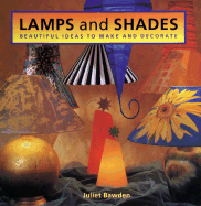 Lamps and Shades: Beautiful Ideas to Make and Decorate - Bawden, Juliet