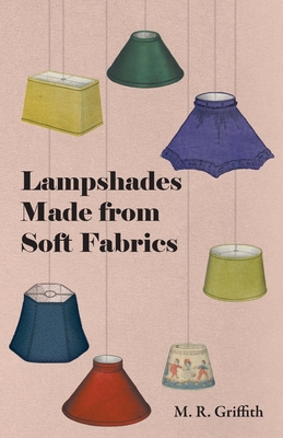 Lampshades Made from Soft Fabrics - Griffith, M. R.