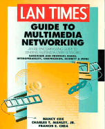 LAN Times Guide to Multimedia Networking - Cox, Nancy, and Chea, Francis E, and Manley, Charles T