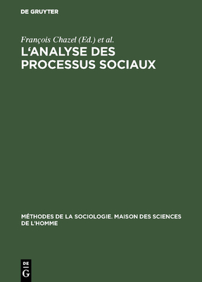 L'analyse des processus sociaux - Chazel, Franois (Editor), and Boudon, Raymond (Editor), and Lazarsfeld, Paul (Editor)