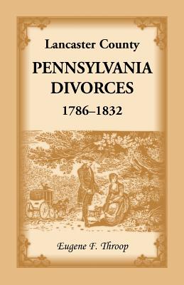 Lancaster County, Pennsylvania Divorces, 1786-1832 - Throop, Eugene F