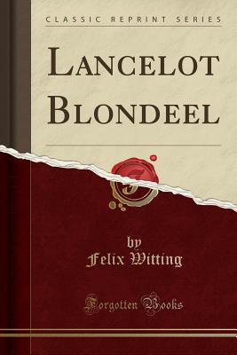 Lancelot Blondeel (Classic Reprint) - Witting, Felix