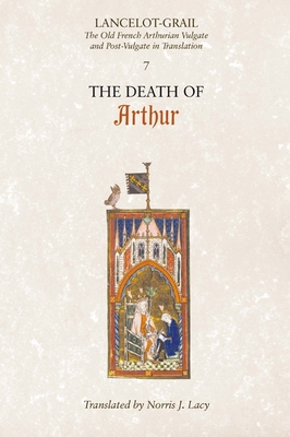 Lancelot-Grail: 7. the Death of Arthur: The Old French Arthurian Vulgate and Post-Vulgate in Translation - Lacy, Norris J (Translated by)