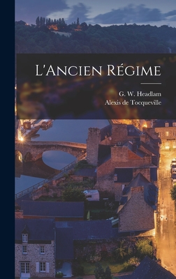 L'Ancien R?gime - de Tocqueville, Alexis, and Headlam, G W