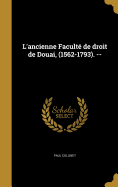 L'ancienne Facult de droit de Douai, (1562-1793). --