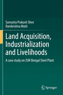Land Acquisition, Industrialization and Livelihoods: A case study on JSW Bengal Steel Plant