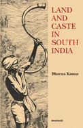 Land and caste in South India : agricultural labour in the Madras Presidency during the nineteenth century.