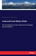 Land and Fresh-Water Shells: An Introduction to the Study of Conchology. Second Edition