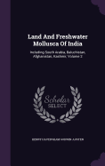 Land And Freshwater Mollusca Of India: Including South Arabia, Baluchistan, Afghanistan, Kashmir, Volume 2