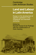 Land and Labour  in Latin America: Essays on the Development of Agrarian Capitalism in the nineteenth and twentieth centuries