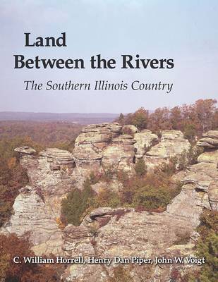 Land Between the Rivers: The Southern Illinois Country - Horrell, C William, and Piper, Henry Dan, and Voigt, John W