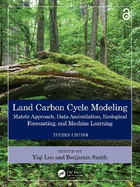 Land Carbon Cycle Modeling: Matrix Approach, Data Assimilation, Ecological Forecasting, and Machine Learning