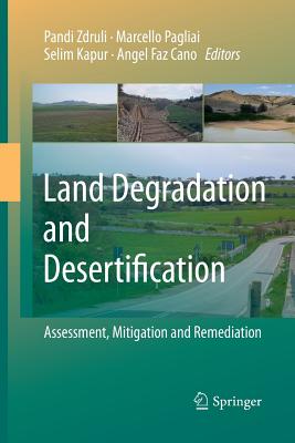 Land Degradation and Desertification: Assessment, Mitigation and Remediation - Zdruli, Pandi, Dr. (Editor), and Pagliai, Marcello (Editor), and Kapur, Selim (Editor)