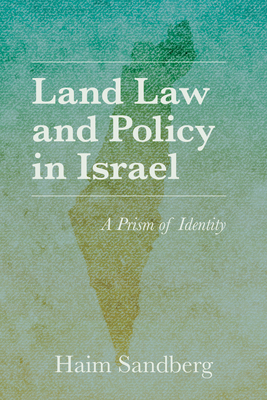 Land Law and Policy in Israel: A Prism of Identity - Sandberg, Haim