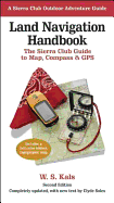Land Navigation Handbook: The Sierra Club Guide to Map, Compass and GPS