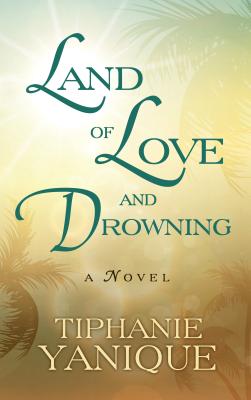 Land of Love and Drowning - Yanique, Tiphanie