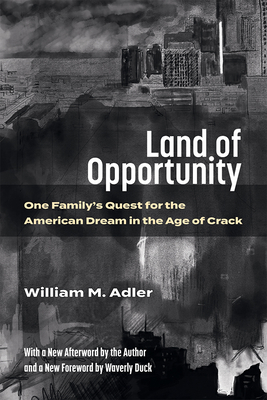 Land of Opportunity: One Family's Quest for the American Dream in the Age of Crack - Adler, William M