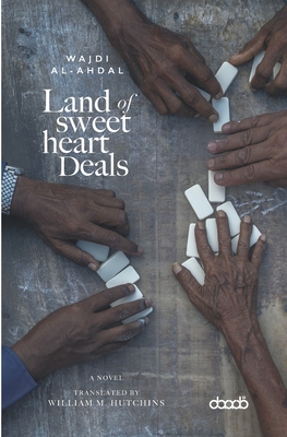 Land of Sweetheart Deals - Hutchins, William (Translated by), and Al-Ahdal, Wajdi