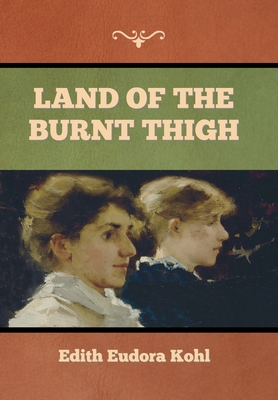 Land of the Burnt Thigh - Kohl, Edith Eudora