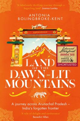 Land of the Dawn-lit Mountains: Shortlisted for the 2018 Edward Stanford Travel Writing Award - Bolingbroke-Kent, Antonia
