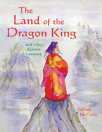 Land of the Dragon King and Other Korean Stories