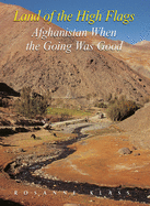 Land of the High Flags: Afghanistan When the Going Was Good