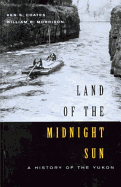Land of the Midnight Sun: A History of the Yukon