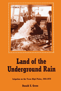 Land of the Underground Rain: Irrigation on the Texas High Plains, 1910-1970