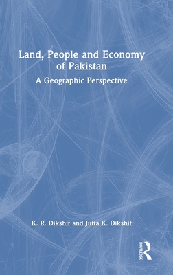 Land, People and Economy of Pakistan: A Geographic Perspective - Dikshit, K R, and K Dikshit, Jutta