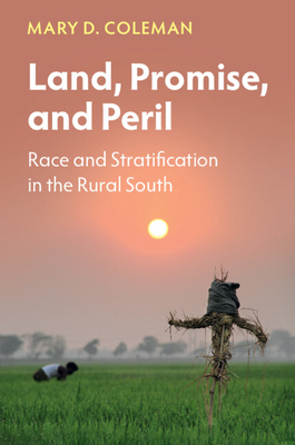 Land, Promise, and Peril: Race and Stratification in the Rural South - Coleman, Mary D