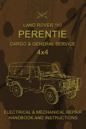 Land Rover 110 Perentie Cargo & General Service 4x4: Electrical & Mechanical Repair Handbook and Instructions