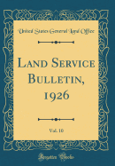 Land Service Bulletin, 1926, Vol. 10 (Classic Reprint)